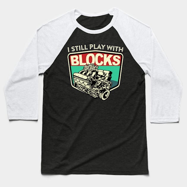 I Still Play With Blocks Racing | Mechanic Engine Block Baseball T-Shirt by JJDezigns